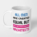 all men are created equal but only the finest become architects ceramic coffee mug