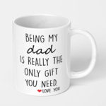being my dad is really the only gift you need ceramic coffee mug
