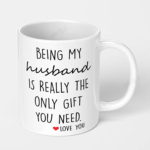 being my husband is really the only gift you need ceramic coffee mug