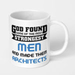 god found some of the strongest men and made them architects ceramic coffee mug