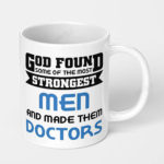 god found some of the strongest men and made them doctors ceramic coffee mug