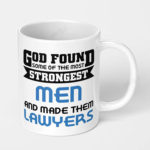 god found some of the strongest men and made them lawyers ceramic coffee mug