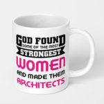 god found some of the strongest women and made them architects ceramic coffee mug