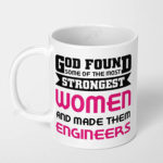 god found some of the strongest women and made them engineers ceramic coffee mug