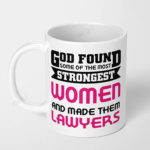 god found some of the strongest women and made them lawyers ceramic coffee mug
