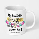 my favorite place is inside your hug ceramic coffee mug