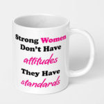 strong women dont have attitudes they have standards ceramic coffee mug