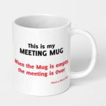 this is my meeting mug when the mug is empty the meeting is over ceramic coffee mug