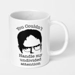 you couldnt handle my undivided attention the office ceramic coffee mug