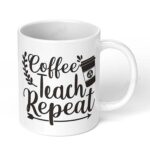 Coffee-Teach-Repeat-308-Ceramic-Coffee-Mug-11oz-White-Coffee-Mug-Image-1