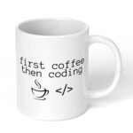 First-Coffee-Then-Coding-IT-Programming-Coding-253-Ceramic-Coffee-Mug-11oz-White-Coffee-Mug-Image-1