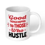 Good-Things-Happen-to-Those-who-Hustle-229-Ceramic-Coffee-Mug-11oz-White-Coffee-Mug-Image-1