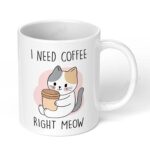 I-Need-Coffee-Right-Meow-286-Ceramic-Coffee-Mug-11oz-White-Coffee-Mug-Image-1