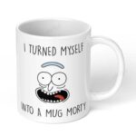 I-Turned-Myself-into-a-Mug-Morty-Rick-and-Morty-Fan-296-Ceramic-Coffee-Mug-11oz-White-Coffee-Mug-Image-1