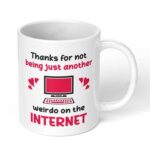 Thanks-for-not-Being-just-Another-Weirdo-on-The-Internet-305-Ceramic-Coffee-Mug-11oz-White-Coffee-Mug-Image-1