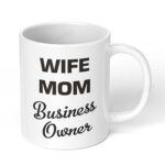 Wife-Mom-Business-Owner-Birthday-Gift-318-Ceramic-Coffee-Mug-11oz-White-Coffee-Mug-Image-1