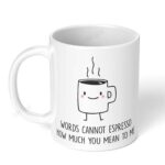Words-Cannot-Espresso-How-Much-You-Mean-to-me-Mug-11oz-White-Ceramic-Coffee-Tea-420-White-Coffee-Mug-Image-1