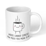 Words-Cannot-Espresso-How-Much-You-Mean-to-me-Mug-11oz-White-Ceramic-Coffee-Tea-420-White-Coffee-Mug-Image-1