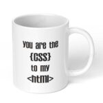 You-are-The-CSS-to-My-HTML-310-Ceramic-Coffee-Mug-11oz-White-Coffee-Mug-Image-1