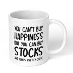 You-cant-Buy-Happiness-but-You-can-Buy-Stocks-and-Thats-Pretty-Close-257-Ceramic-Coffee-Mug-White-Coffee-Mug-Image-1